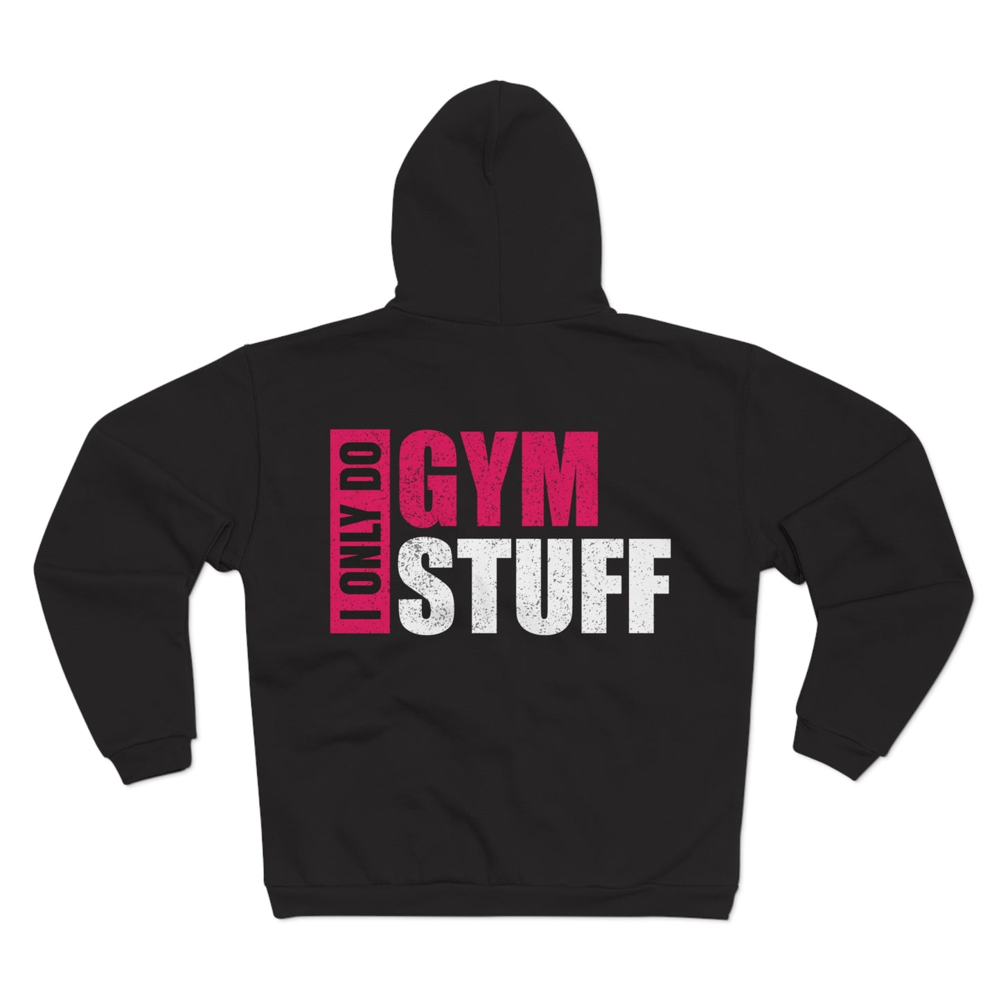 Unisex Hooded Zip Sweatshirt - "I Only Do Gym Stuff" - Perfect for Fitness Enthusiasts
