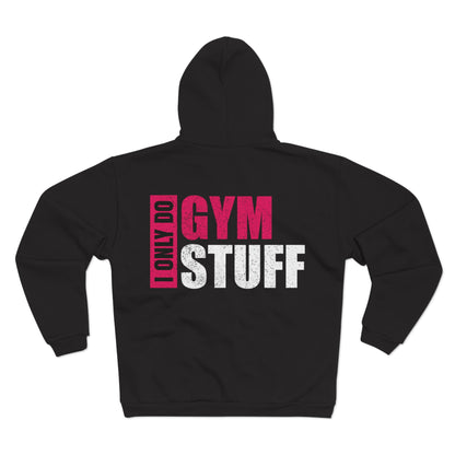Unisex Hooded Zip Sweatshirt - "I Only Do Gym Stuff" - Perfect for Fitness Enthusiasts