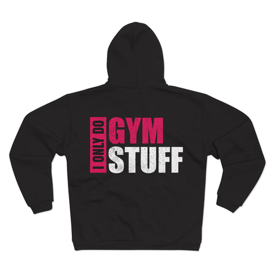 Unisex Hooded Zip Sweatshirt - "I Only Do Gym Stuff" - Perfect for Fitness Enthusiasts
