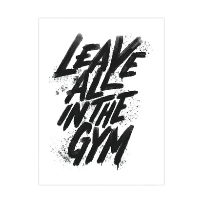 Motivational Gym Wall Art - Leave All in the Gym Matte Poster