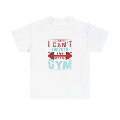 Gym Motivation Unisex Heavy Cotton Tee - 'Sorry I Can't I Have to Go to the Gym'