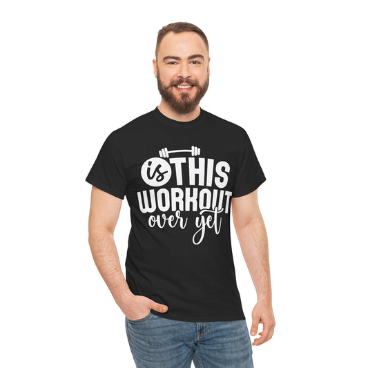Funny Fitness Unisex Heavy Cotton Tee - 'Is This Workout Over Yet?'