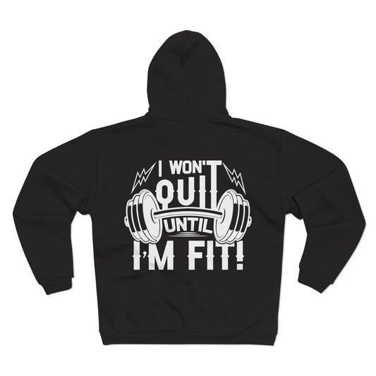 Motivational Fitness Hoodie - I Won't Quit Until I'm Fit!