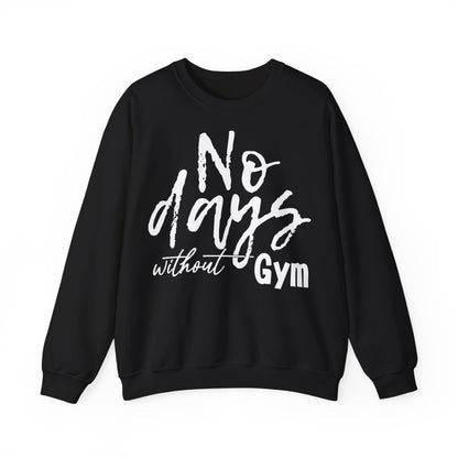 No Days Without Gym Crewneck Sweatshirt | Fitness Motivation Apparel