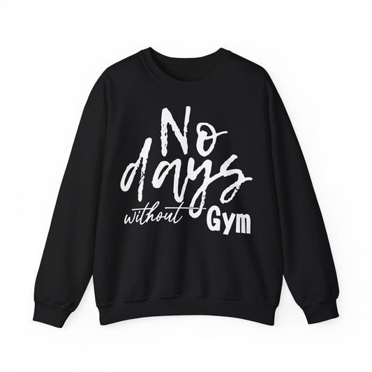 No Days Without Gym Crewneck Sweatshirt | Fitness Motivation Apparel