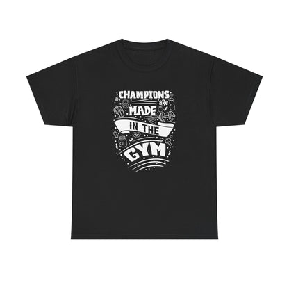 Motivational Gym Tee - "Champions Are Made In The Gym"