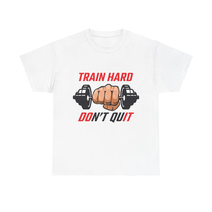 Motivational Fitness Tee - Train Hard Don't Quit Unisex Heavy Cotton Shirt