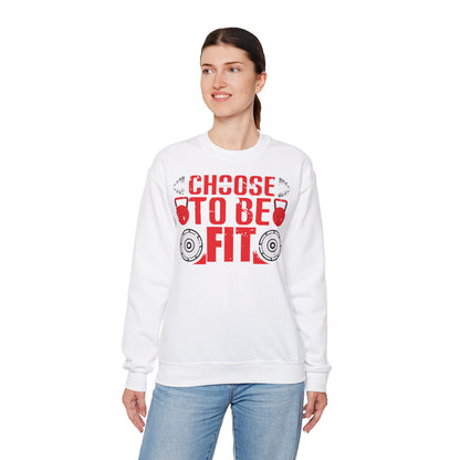 Choose to Be Fit Crewneck Sweatshirt - Unisex Heavy Blend - Fitness Motivation Apparel