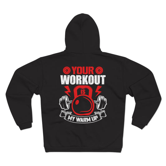 Fitness Motivational Unisex Hooded Zip Sweatshirt - Your Workout is My Warm Up