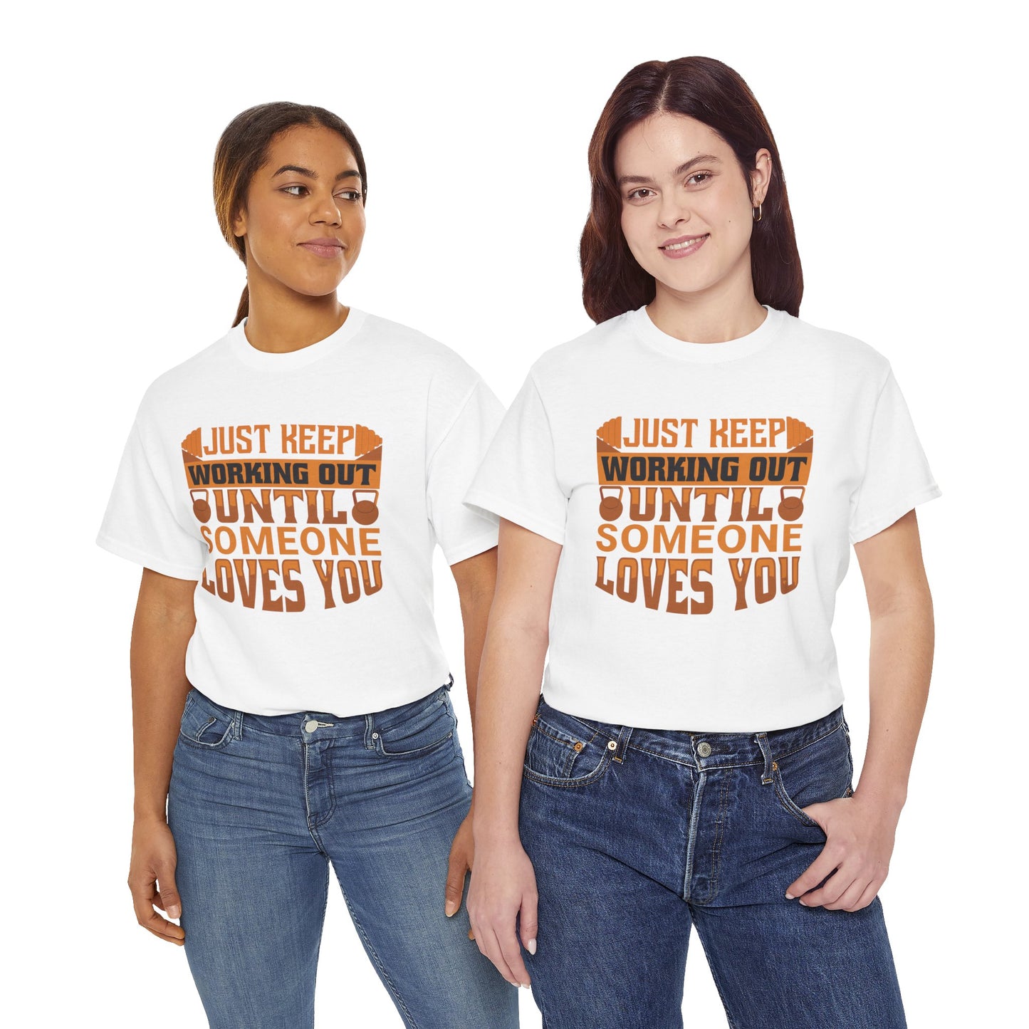 Motivational Workout Tee - Just Keep Working Out Until Someone Loves You