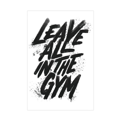 Motivational Gym Wall Art - Leave All in the Gym Matte Poster