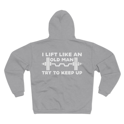 Funny Gym Sweatshirt - "I Lift Like An Old Man - Try To Keep Up" - Unisex Hooded Zip