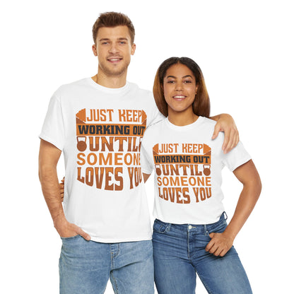 Motivational Workout Tee - Just Keep Working Out Until Someone Loves You