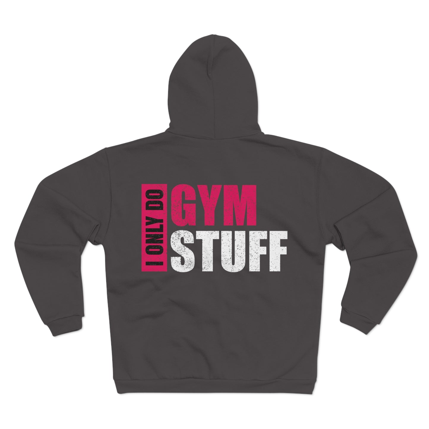 Unisex Hooded Zip Sweatshirt - "I Only Do Gym Stuff" - Perfect for Fitness Enthusiasts