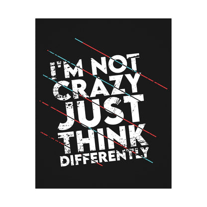Inspirational Matte Poster - 'I'm Not Crazy, Just Think Differently' - Motivational Wall Art for Creative Minds