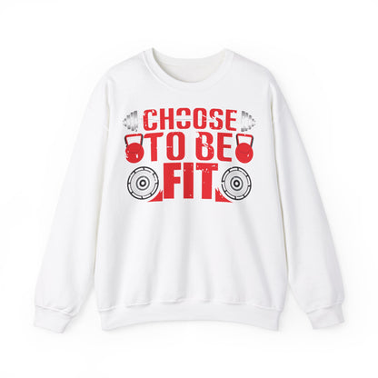 Choose to Be Fit Crewneck Sweatshirt - Unisex Heavy Blend - Fitness Motivation Apparel