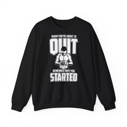 Motivational Fitness Unisex Heavy Blend™ Crewneck Sweatshirt - 'When You’re About to Quit, Remember Why You Started'