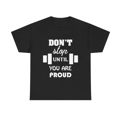 Motivational Fitness Tee - "Don't Stop Until You Are Proud" Unisex Heavy Cotton T-Shirt