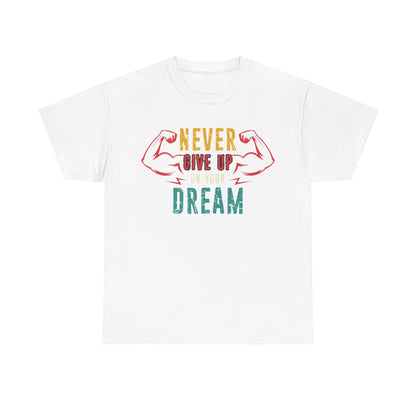 Motivational Unisex Heavy Cotton Tee - "Never Give Up on Your Dream"
