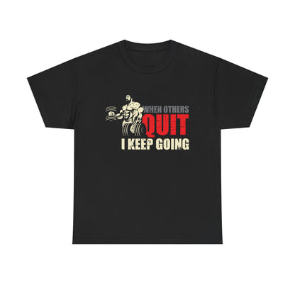 Motivational Workout Tee - 'When Others Quit, I Keep Going' - Unisex Heavy Cotton Shirt