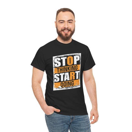 Motivational Unisex Heavy Cotton Tee - "Stop Thinking, Start Doing"