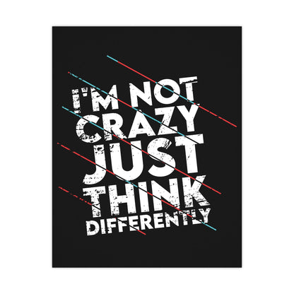 Inspirational Matte Poster - 'I'm Not Crazy, Just Think Differently' - Motivational Wall Art for Creative Minds
