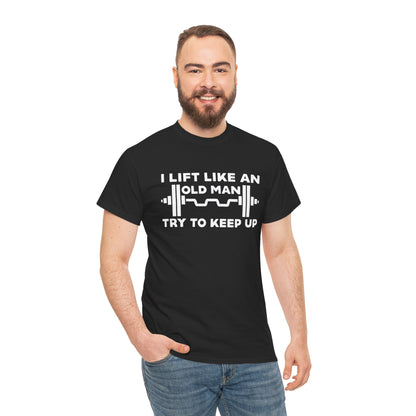 Unisex Heavy Cotton Tee - I Lift Like An Old Man - Funny Workout Shirt