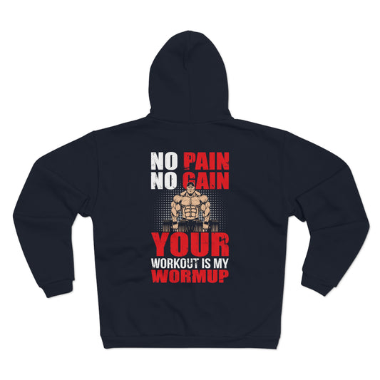 No Pain No Gain Unisex Hooded Zip Sweatshirt Your Workout Is My Warmup