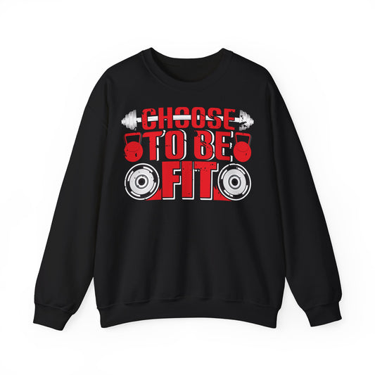 Choose to Be Fit Crewneck Sweatshirt - Unisex Heavy Blend - Fitness Motivation Apparel
