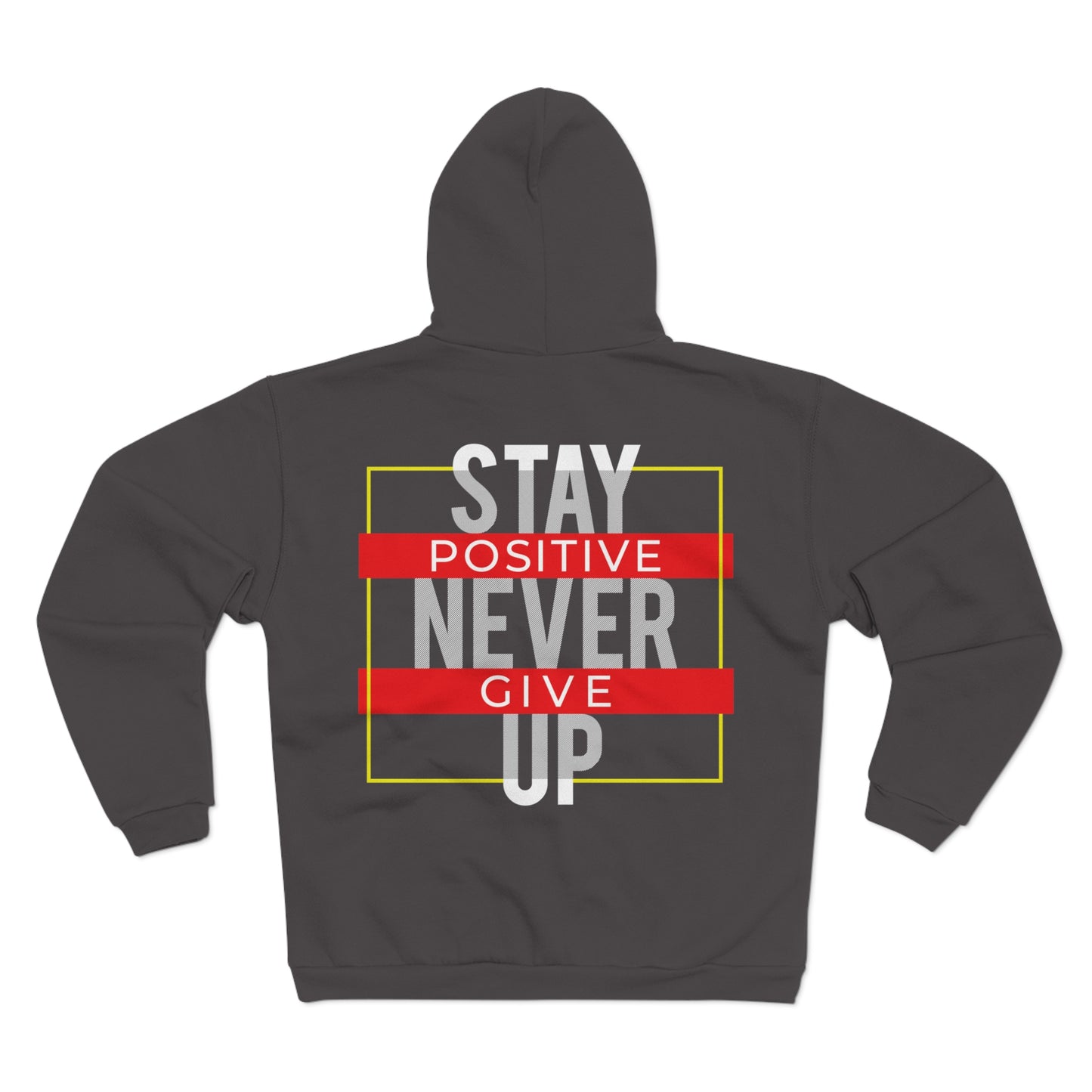 Stay Positive Never Give Up Unisex Zip Sweatshirt - Motivational Hoodie for Everyday Comfort