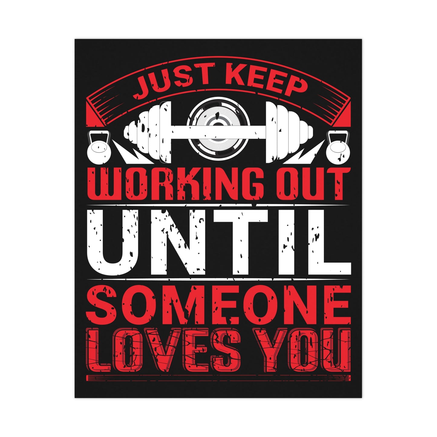 Motivational Fitness Matte Poster - Just Keep Working Out Until Someone Loves You