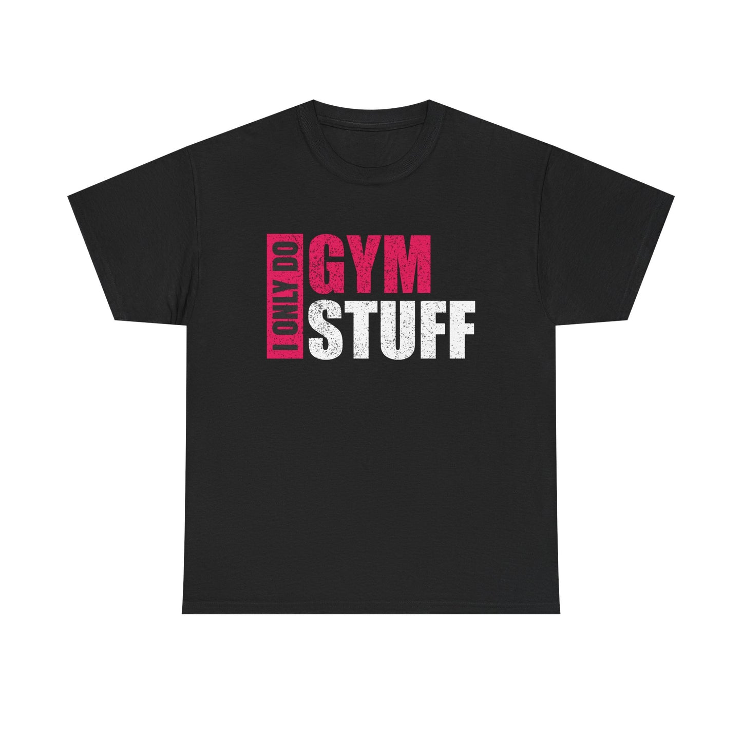 Gym Motivation Unisex Heavy Cotton Tee - "I Only Do Gym Stuff"