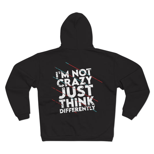 Unisex Hooded Zip Sweatshirt - 'I'm Not Crazy, Just Think Differently' Motivational Hoodie