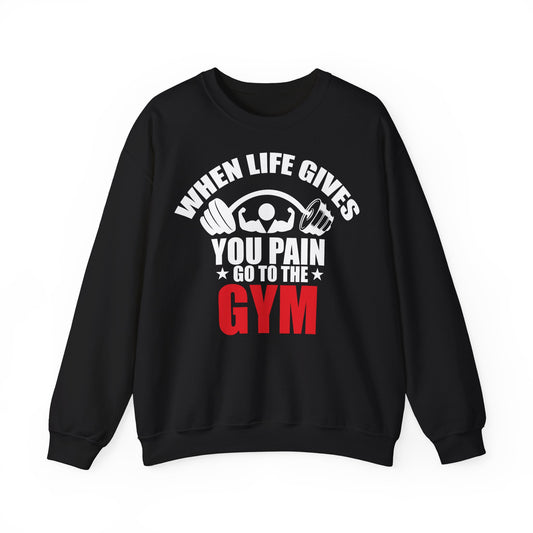 Fitness Motivation Crewneck Sweatshirt - When Life Gives You Pain Go to the Gym
