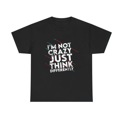Unisex Heavy Cotton Tee - "I'm Not Crazy, Just Think Differently" Statement T-Shirt