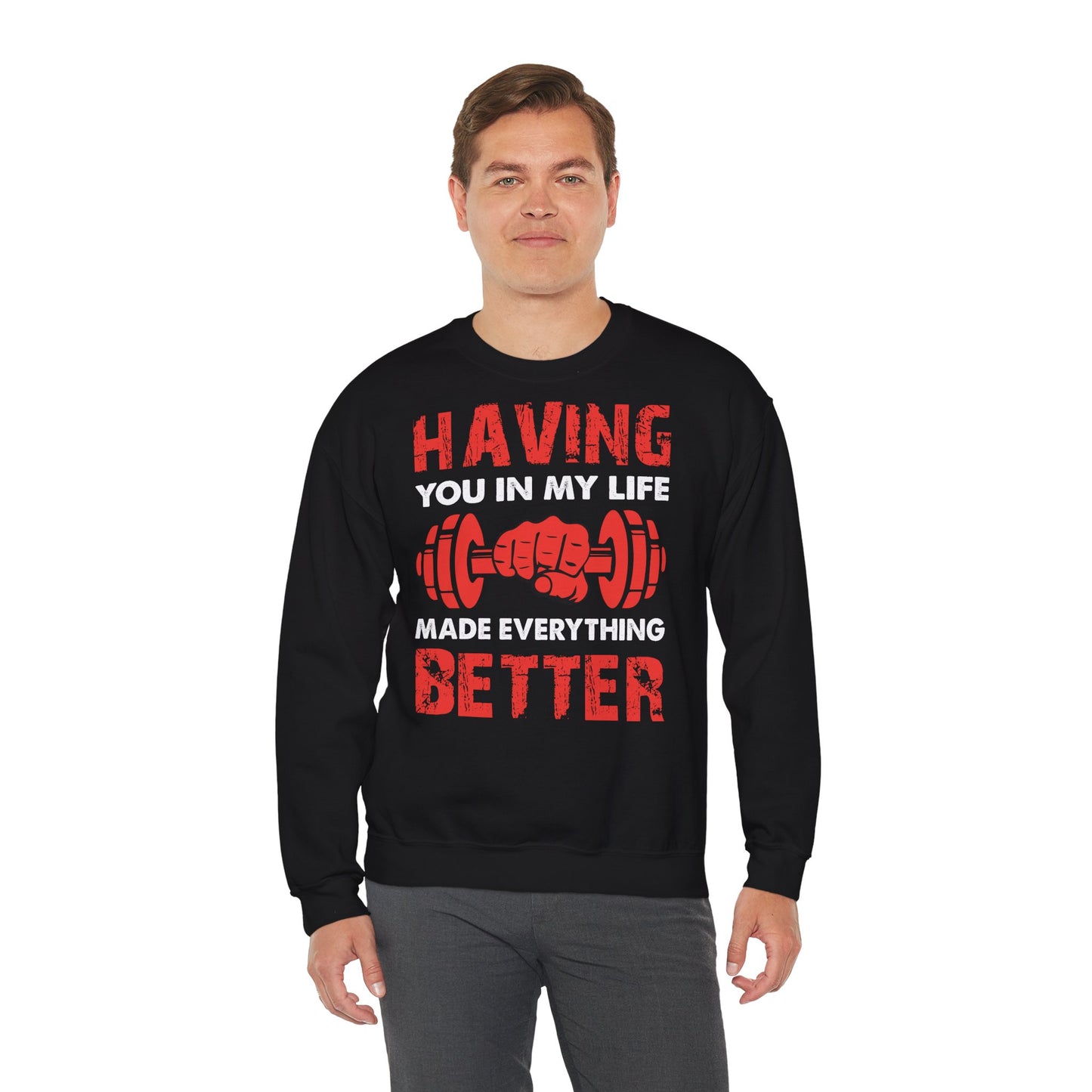 Fitness Motivation Unisex Crewneck Sweatshirt - 'Having You in My Life Made Everything Better'