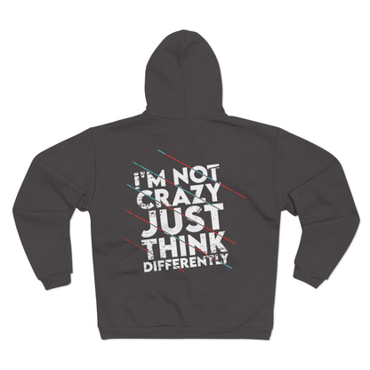 Unisex Hooded Zip Sweatshirt - 'I'm Not Crazy, Just Think Differently' Motivational Hoodie