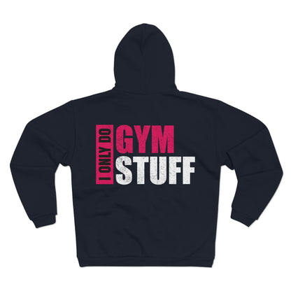 Unisex Hooded Zip Sweatshirt - "I Only Do Gym Stuff" - Perfect for Fitness Enthusiasts