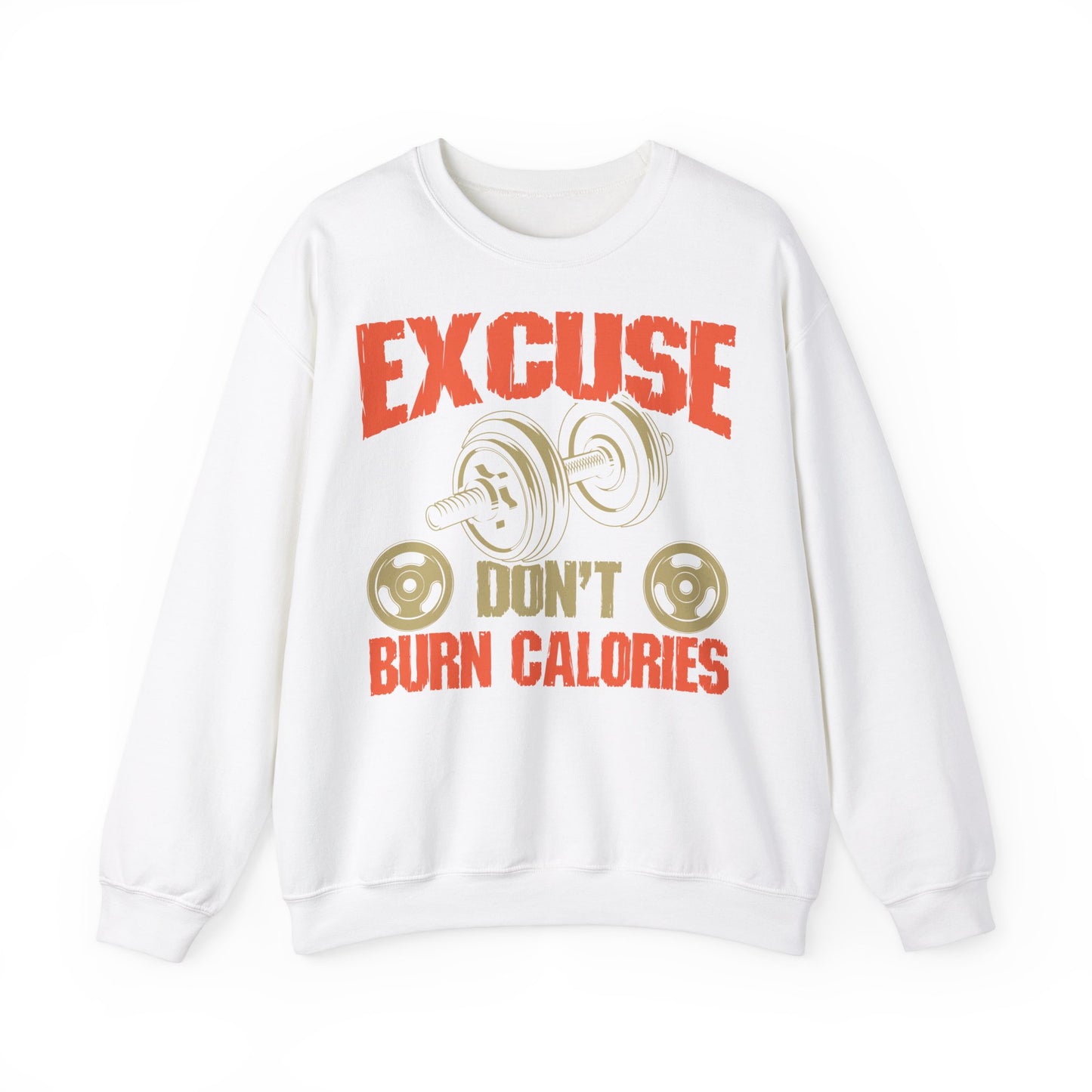 Funny Workout Sweatshirt - "Excuse Don't Burn Calories"