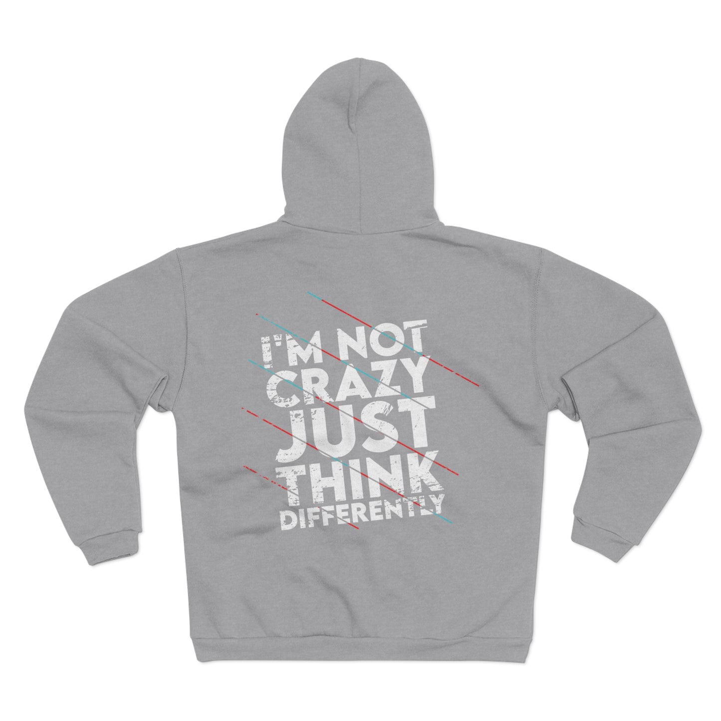 Unisex Hooded Zip Sweatshirt - 'I'm Not Crazy, Just Think Differently' Motivational Hoodie