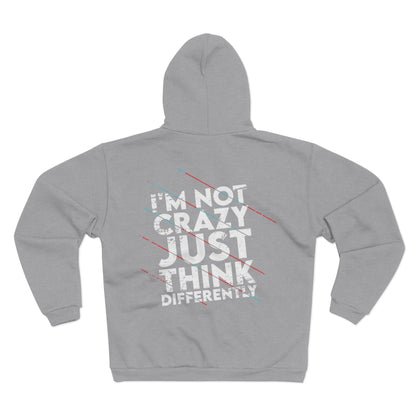 Unisex Hooded Zip Sweatshirt - 'I'm Not Crazy, Just Think Differently' Motivational Hoodie