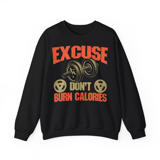 Funny Workout Sweatshirt - "Excuse Don't Burn Calories"