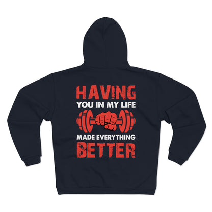 Men's & Women's Gym Motivational Hooded Zip Sweatshirt - "Having You in My Life Made Everything Better"