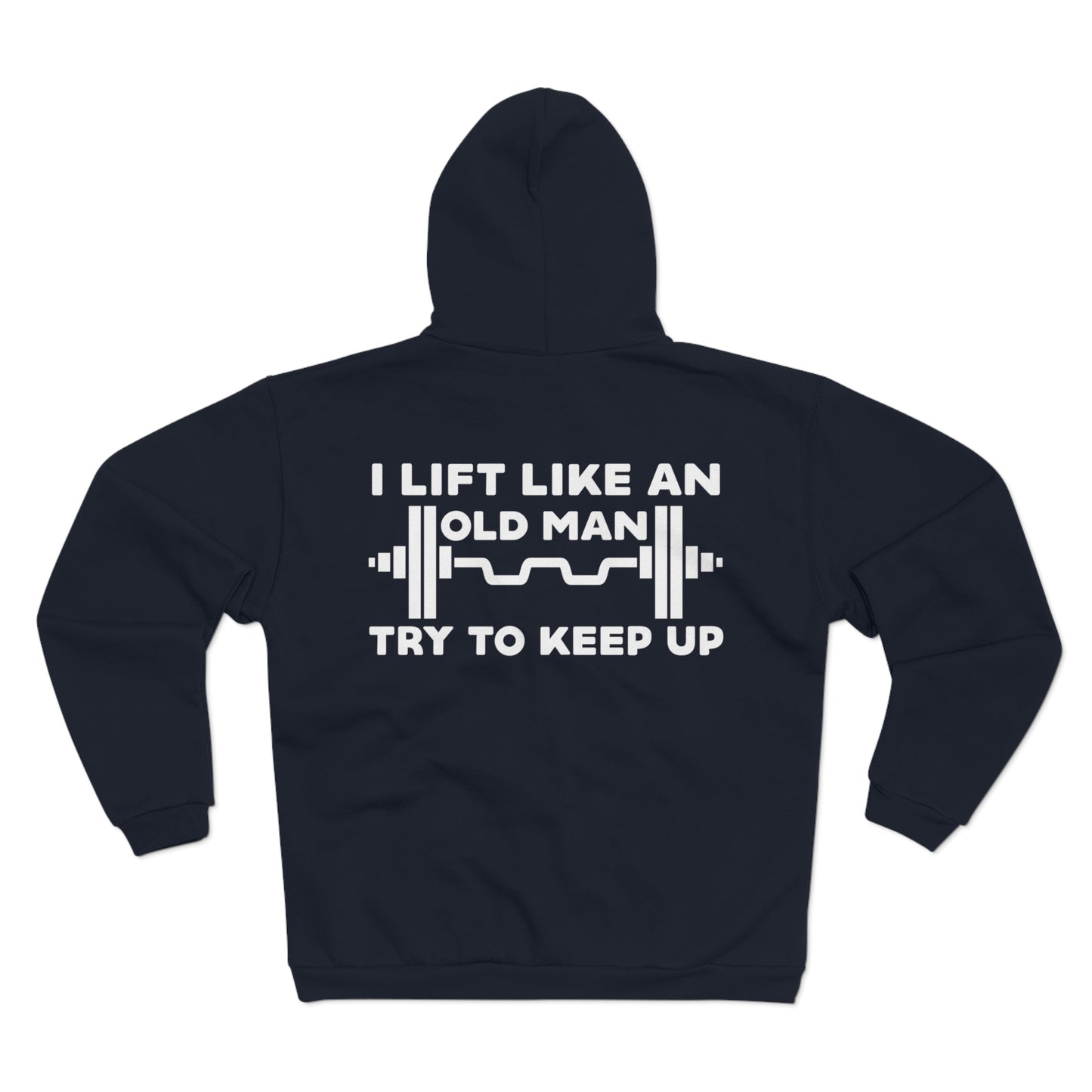 Funny Gym Sweatshirt - "I Lift Like An Old Man - Try To Keep Up" - Unisex Hooded Zip