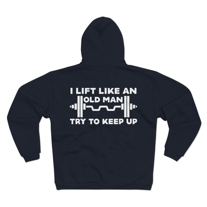 Funny Gym Sweatshirt - "I Lift Like An Old Man - Try To Keep Up" - Unisex Hooded Zip
