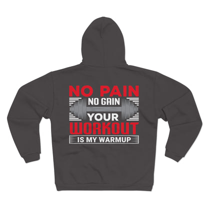 Motivational Unisex Hooded Zip Sweatshirt - "No Pain No Gain, Your Workout is My Warmup"