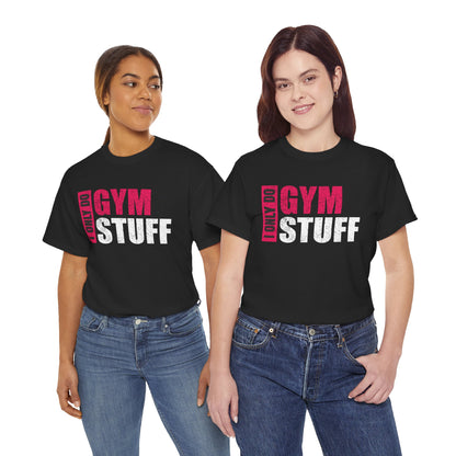 Gym Motivation Unisex Heavy Cotton Tee - "I Only Do Gym Stuff"