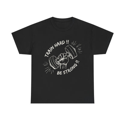 Train Hard Be Strong Unisex Heavy Cotton Tee - Motivational Gym Shirt