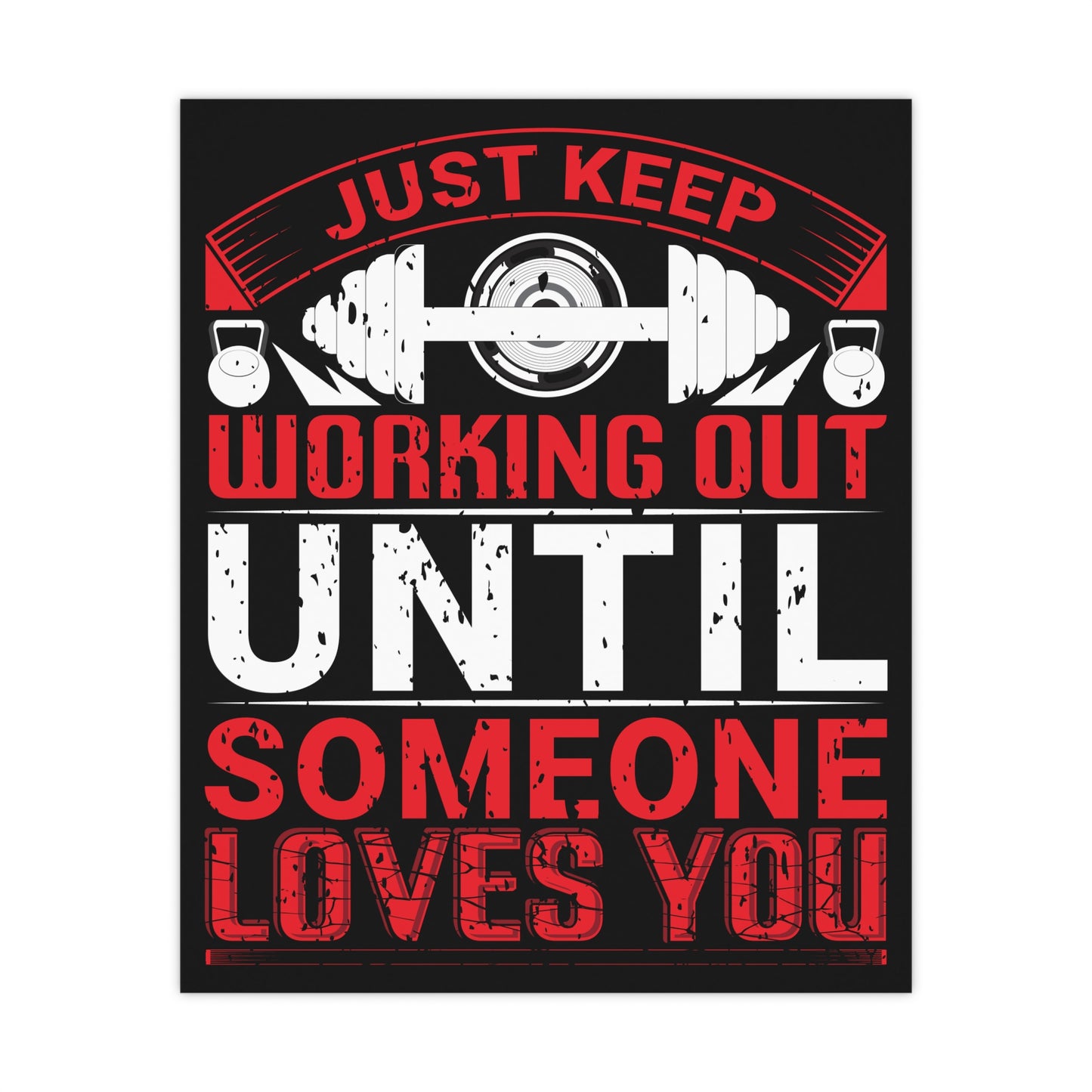 Motivational Fitness Matte Poster - Just Keep Working Out Until Someone Loves You