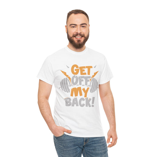 Get Off My Back Unisex Heavy Cotton Tee - Motivational Gym Shirt